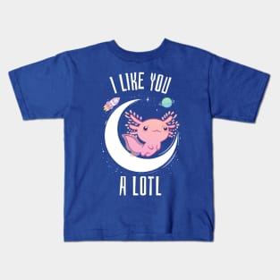 I like you a lotl axolotl Kids T-Shirt